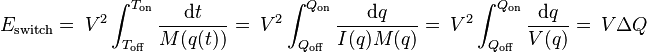 E_{\mathrm{switch}}
=\ V^2\int_{T_\mathrm{off}}^{T_\mathrm{on}} \frac{\mathrm dt}{M(q(t))}
=\ V^2\int_{Q_\mathrm{off}}^{Q_\mathrm{on}}\frac{\mathrm dq}{I(q)M(q)}
=\ V^2\int_{Q_\mathrm{off}}^{Q_\mathrm{on}}\frac{\mathrm dq}{V(q)} =\ V\Delta Q 