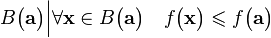 B\big (\mathbf{a}\big )\Big |\forall\mathbf{x} \in B\big (\mathbf{a}\big ) \quad f\big (\mathbf{x}\big ) \leqslant f\big (\mathbf{a}\big )