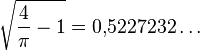  \sqrt{\frac{4}{\pi}-1} = 0{,}5227232\dots