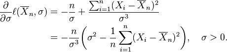 
\begin{align}
{\partial \over \partial\sigma}\ell(\overline{X}_n,\sigma)
&=-{n \over \sigma} +{\sum_{i=1}^n (X_i-\overline{X}_n)^2 \over \sigma^3}\\
&=-{n \over \sigma^3}\biggl(\sigma^2-{1 \over n}\sum_{i=1}^n (X_i-\overline{X}_n)^2 \biggr),
\quad\sigma>0.
\end{align}
