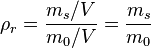 \rho_r = \frac{{m_s}/{V}}{{m_0}/{V}} = \frac{{m_s}}{{m_0}}