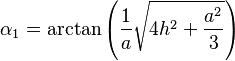  \alpha_1 = \arctan \left(\frac{1}{a}  \sqrt{4  h^2 + \frac{a^2}{3}}\right)