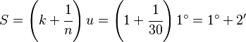 
   S =
   \left (
      k + \cfrac{1}{n}
   \right )
   u =
   \left (
      1 + \cfrac{1}{30}
   \right )
   1^\circ =
   1^\circ + 2^\prime

