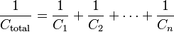 \frac{1}{C_\mathrm{total}} = \frac{1}{C_1} + \frac{1}{C_2} + \cdots + \frac{1}{C_n}