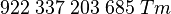 
   922\;337\;203\;685\; Tm

