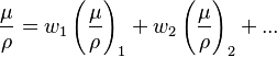 
\frac{\mu}{\rho}=w_{1}\left( \frac{\mu}{\rho}\right)_{1} + w_{2}\left( \frac{\mu}{\rho}\right)_{2} + ...    