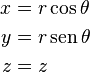 \begin{align}
    x&=r\cos\theta \\
    y&=r\sen\theta \\
    z&=z
\end{align}