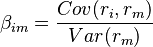 \beta_{im} = \frac {Cov(r_i,r_m)}{Var(r_m)}\,