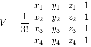 V = \frac{1}{3!}\, \begin{vmatrix}
x_1 & y_1 & z_1 & 1 \\
x_2 & y_2 & z_2 & 1 \\
x_3 & y_3 & z_3 & 1 \\
x_4 & y_4 & z_4 & 1 \end{vmatrix} 
