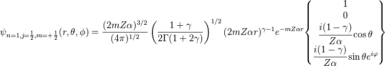  \psi_{n=1,j=\frac{1}{2},m=+\frac{1}{2}} (r,\theta, \phi) =
\frac{(2mZ\alpha)^{3/2}}{(4\pi)^{1/2}}\left( \frac{1+\gamma}{2\Gamma(1+2\gamma)} \right)^{1/2} (2mZ\alpha r)^{\gamma-1}e^{-mZ\alpha r}
\begin{Bmatrix} 1 \\ 0 \\ \cfrac{i(1-\gamma)}{Z\alpha}\cos \theta \\ \cfrac{i(1-\gamma)}{Z\alpha}\sin \theta e^{i\varphi} \end{Bmatrix}