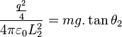 \frac{\frac{q^2}{4}}{4 \pi \varepsilon_0 L_2^2}=mg. \tan \theta_2