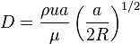 D = \frac{\rho u a}{\mu} \left( \frac{a}{2R} \right)^{1/2}