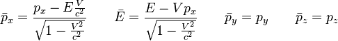\bar{p}_x = \frac{p_x - E\frac{V}{c^2}}{\sqrt{1 - \frac{V^2}{c^2}}} \qquad
\bar{E} = \frac{E - V p_x}{\sqrt{1 - \frac{V^2}{c^2}}} \qquad \bar{p}_y = p_y \qquad \bar{p}_z = p_z