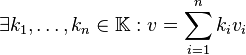 \exists k_1, \dots, k_n \in \mathbb{K} : v = \sum_{i=1}^n k_i v_i