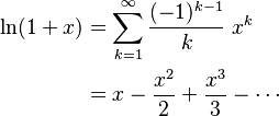 \begin{align}
    \ln(1+x)
    &=\sum^{\infin}_{k=1} \frac{(-1)^{k-1}}{k}\;x^k \\
    &=x-\frac{x^2}{2}+\frac{x^3}{3}-\cdots
\end{align} 