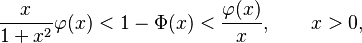 
\frac{x}{1+x^2}\varphi(x)<1-\Phi(x)<\frac{\varphi(x)}{x}, \qquad x>0,
