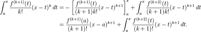 \begin{align}
\int_a^x \frac{f^{(k+1)} (t)}{k!} (x - t)^k \, dt = & - \left[ \frac{f^{(k+1)} (t)}{(k+1)k!} (x - t)^{k+1} \right]_a^x + \int_a^x \frac{f^{(k+2)} (t)}{(k+1)k!} (x - t)^{k+1} \, dt \\
= & \ \frac{f^{(k+1)} (a)}{(k+1)!} (x - a)^{k+1} + \int_a^x \frac{f^{(k+2)} (t)}{(k+1)!} (x - t)^{k+1} \, dt.
\end{align}