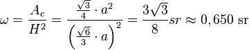  \omega = \frac {A_c} {H^2} = \frac {\frac{\sqrt{3}}{4} \cdot a^2}{\left( \frac{\sqrt{6}}{3} \cdot a \right)^2} = \frac{3\sqrt{3}}{8}sr \approx 0,650\ \text{sr}