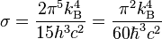 \sigma = \frac{2\pi^5k_{\rm B}^4}{15h^3c^2} = \frac{\pi^2k_{\rm B}^4}{60\hbar^3c^2}  