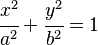 
   \cfrac{x^2}{a^2} + \cfrac{y^2}{b^2} = 1
