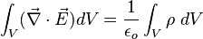 \int_V (\vec{\nabla} \cdot \vec{E}) dV 
= {1 \over \epsilon_o} \int_V \rho\ dV 