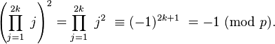 \left( \prod_{j=1}^{2k}\ j \right)^{2} = \prod_{j=1}^{2k}\ j^2\ \equiv (-1)^{2k+1}\ = -1\ (\mbox{mod}\ p).