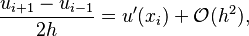  \frac{u_{i+1}-u_{i-1}}{2h} = u'(x_i) + \mathcal{O}(h^2), 