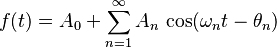  f(t)=A_0+\sum_{n=1}^{\infty} A_{n}\,\cos({{\omega_n}t}-\theta_n)