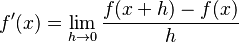 f'(x) = \lim_{h\to 0}\frac{f(x + h) - f(x)}{h} 