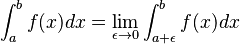 \int_{a}^{b} f(x)dx = \lim_{\epsilon \to 0} \int_{a+\epsilon}^{b} f(x)dx