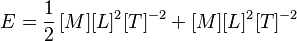 
   E =
   \frac{1}{2} \, [M] [L]^2 [T]^{-2} +
    [M] [L]^2 [T]^{-2}

