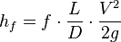  h_f = f \cdot \frac{L}{D} \cdot \frac{V^2}{2g}