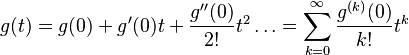 g(t)=g(0)+g^{\prime}(0)t+\dfrac{g^{\prime\prime}(0)}{2!}t^{2}\ldots=\sum_{k=0}^{\infty}\dfrac{g^{(k)}(0)}{k!}t^{k}