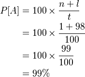 \begin{align}
P[A]&=100 \times \frac{n+l}{t}\\
&=100 \times \frac{1+98}{100}\\
&=100 \times \frac{99}{100}\\
&=99\% \end{align}