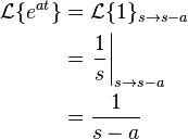 \begin{align}
    \mathcal{L}\{e^{at}\}
    &=\mathcal{L}\{1\}_{s\to s-a} \\
    &=\left.\frac{1}{s}\right|_{s\to s-a} \\
    &=\frac{1}{s-a}
\end{align}