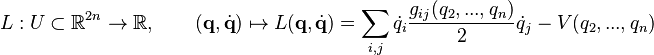 L:U\subset \R^{2n} \to \R, \qquad (\mathbf{q},\dot{\mathbf{q}}) \mapsto L(\mathbf{q},\dot{\mathbf{q}}) = \sum_{i,j} \dot{q}_i\frac{g_{ij}(q_2,...,q_n)}{2}\dot{q}_j \ - \ V(q_2,...,q_n)