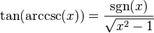 \tan(\arccsc(x)) = \frac{\sgn(x)}{\sqrt{x^2-1}}