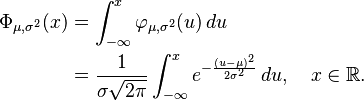  \begin{align}
\Phi_{\mu,\sigma^2}(x)
&{}=\int_{-\infty}^x\varphi_{\mu,\sigma^2}(u)\,du\\
&{}=\frac{1}{\sigma\sqrt{2\pi}}
\int_{-\infty}^x
e^{-\frac{(u - \mu)^2}{2\sigma^2}}\, du ,\quad x\in\mathbb{R}.\\
\end{align}
