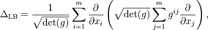 \Delta_{\mathrm{LB}} = \frac1{\sqrt{\det(g)}} \sum_{i = 1}^{m} \frac{\partial}{\partial x_{i}} \left( \sqrt{\det(g)} \sum_{j = 1}^{m} g^{ij} \frac{\partial}{\partial x_{j}} \right),