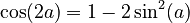 \cos(2 a) = 1 - 2\sin^2(a)