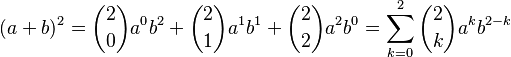 (a+b)^2= \binom{2}{0} a^0b^2 + \binom{2}{1} a^1b^1 + \binom{2}{2} a^2b^0 = \sum_{k=0}^2 \binom{2}{k} a^k b^{2-k}