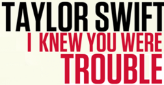 I Knew You Were Trouble.PNG